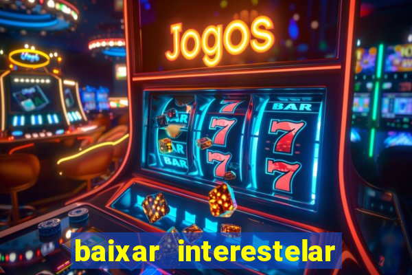 baixar interestelar dublado google drive